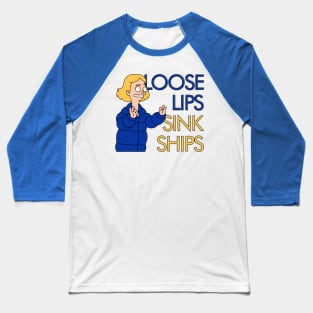 Loose Lips Sink Ship Baseball T-Shirt